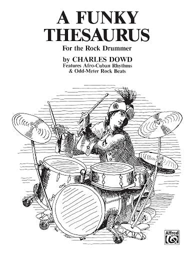 A Funky Thesaurus for the Rock Drummer: Features Afro-Cuban Rhythms and Odd-Meter Rock Beats, by Charles Dowd (Used) BOOKS VIDEOS DVD MAGAZINE Alfred 